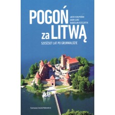 Pogoń za Litwą : sześćset lat po Grunwaldzie